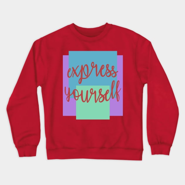 Express Yourself Crewneck Sweatshirt by shellysom91